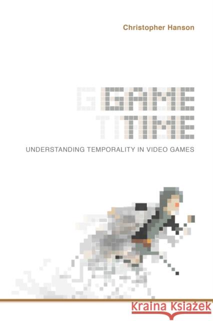 Game Time: Understanding Temporality in Video Games Christopher Hanson 9780253032782 Indiana University Press - książka