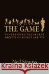 Game: Undercover In The Secret Society Of Pick-up Artists Neil Strauss 9780060554736 HarperCollins Publishers Inc