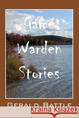 Game Warden Stories Gerald Battle 9781478739821 Outskirts Press - książka