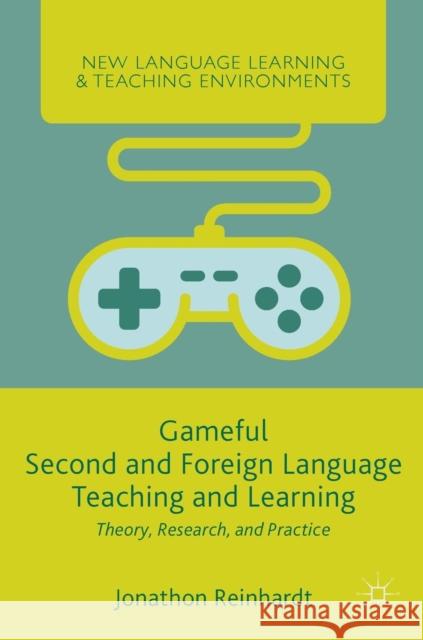 Gameful Second and Foreign Language Teaching and Learning: Theory, Research, and Practice Reinhardt, Jonathon 9783030047283 Palgrave MacMillan - książka