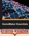 GameMaker Essentials Auckett, Nathan 9781784396121 Packt Publishing