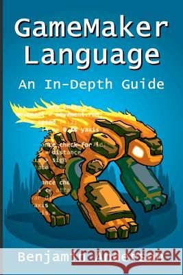 Gamemaker Language: an in-Depth Guide [Soft Cover] Benjamin Anderson 9781329419568 Lulu.com - książka