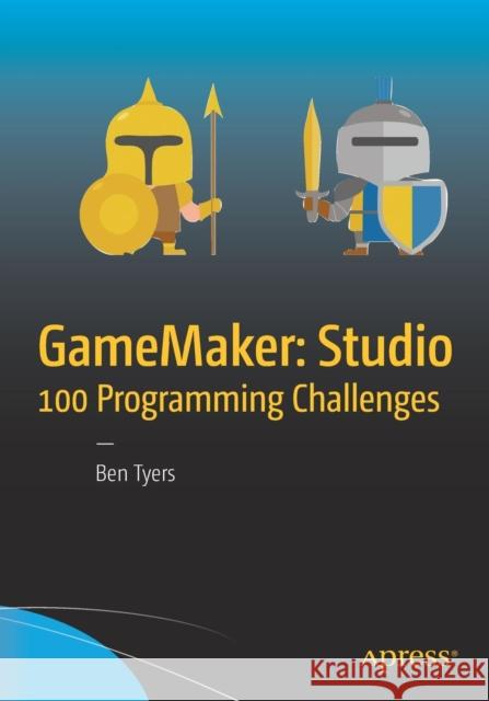 Gamemaker: Studio 100 Programming Challenges Tyers, Ben 9781484226438 Apress - książka