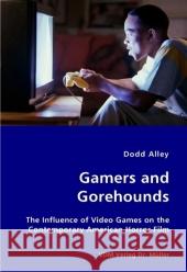 Gamers and Gorehounds - The Influence of Video Games on the Contemporary American Horror Film Dodd Alley 9783836427371 VDM VERLAG DR. MUELLER E.K. - książka
