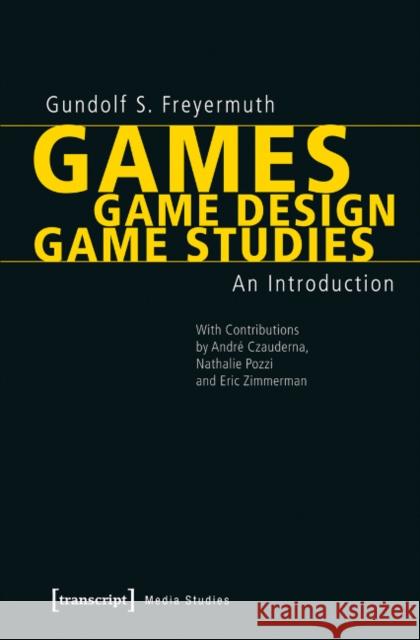 Games - Game Design - Game Studies: An Introduction Freyermuth, Gundolf S. 9783837629835 Transcript Verlag, Roswitha Gost, Sigrid Noke - książka