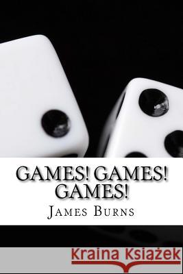 Games ! Games ! Games ! James Burns 9781537790398 Createspace Independent Publishing Platform - książka