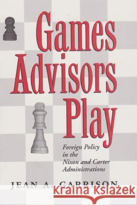Games Advisors Play: Foreign Policy in the Nixon and Carter Administrations Garrison, Jean A. 9780890968628 Texas A&M University Press - książka