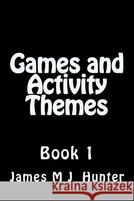 Games and Activity Themes: Book 1 James M. J. Hunter 9781511928137 Createspace - książka