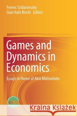 Games and Dynamics in Economics: Essays in Honor of Akio Matsumoto Ferenc Szidarovszky Gian Italo Bischi 9789811536250 Springer - książka