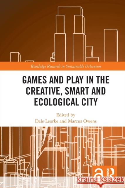 Games and Play in the Creative, Smart and Ecological City Dale Leorke Marcus Owens 9780367618193 Routledge - książka