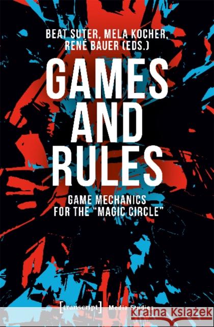 Games and Rules: Game Mechanics for the 