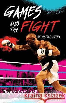 Games and the Fight: An Untold Story Benny Sinclair 9781922607980 Benny Sinclair - książka