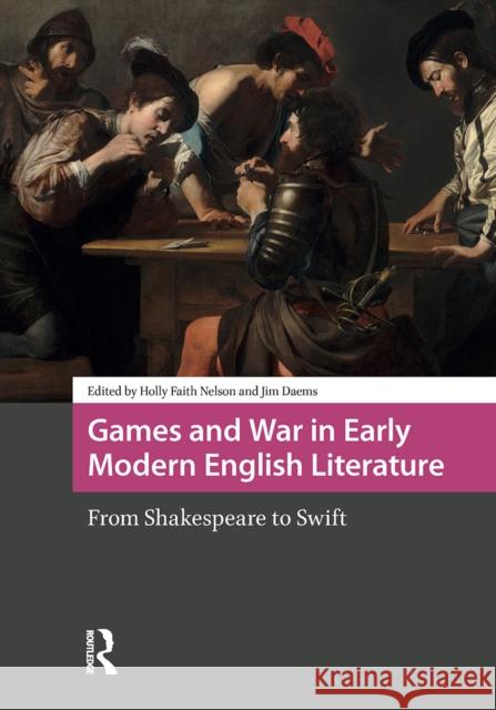 Games and War in Early Modern English Literature: From Shakespeare to Swift Holly Faith Nelson James William Daems 9781041180005 Routledge - książka