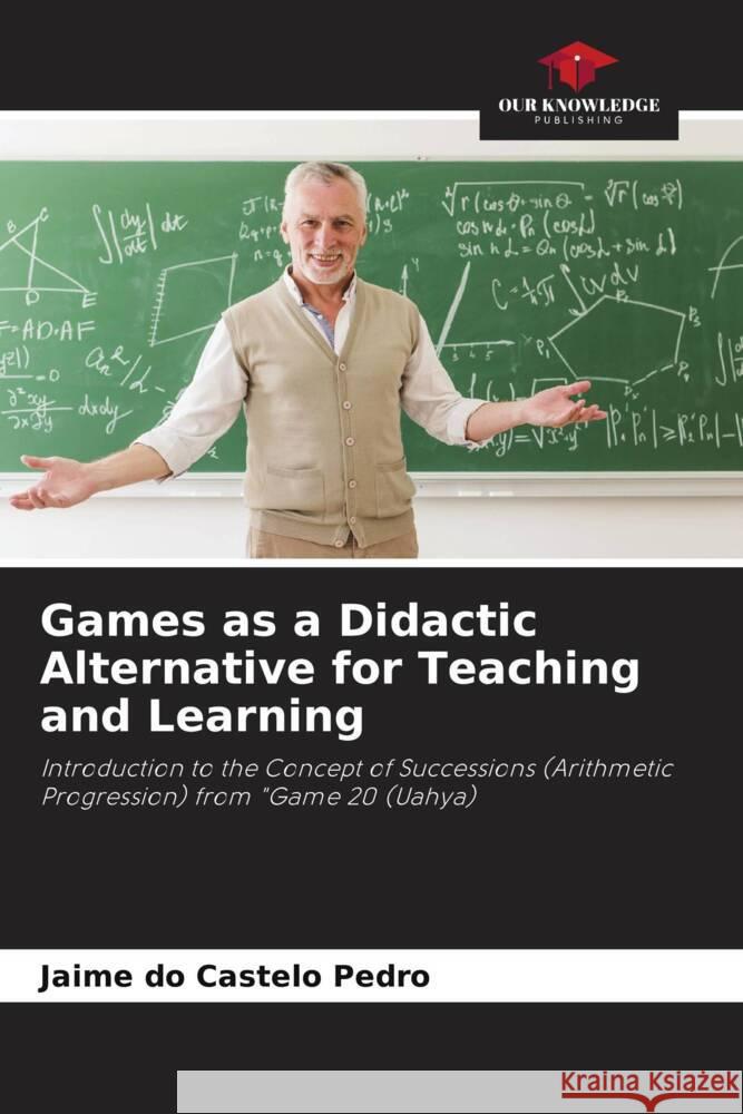 Games as a Didactic Alternative for Teaching and Learning Pedro, Jaime do Castelo 9786204904993 Our Knowledge Publishing - książka