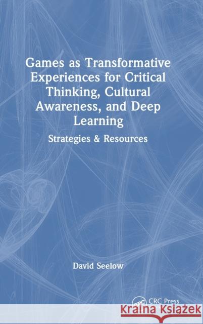 Games as Transformative Experiences for Critical Thinking, Cultural Awareness, and Deep Learning: Strategies & Resources Seelow, David 9781032062679 Taylor & Francis Ltd - książka