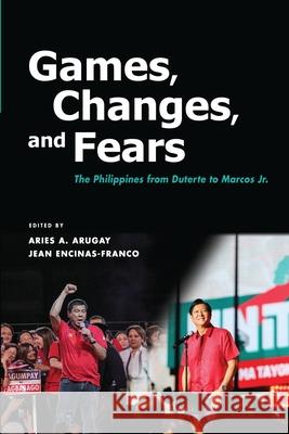 Games, Changes, and Fears: The Philippines from Duterte to Marcos Jr. Aries Arugay, Jean Encinas-Franco 9789815203172 Iseas-Yusof Ishak Institute - książka