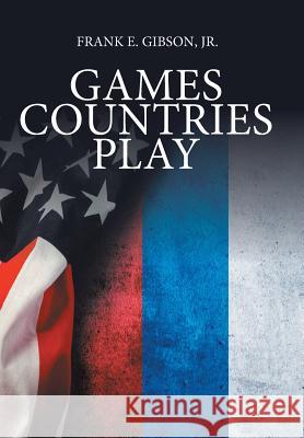 Games Countries Play Jr. Frank E. Gibson 9781524599362 Xlibris - książka