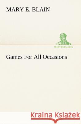Games For All Occasions Mary E Blain 9783849170059 Tredition Classics - książka