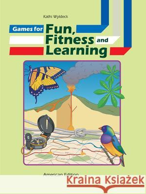 Games for Fun, Fitness and Learning Kathi Wyldeck 9781847535719 Lulu.com - książka