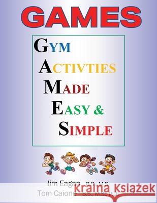 Games: Gym Activities Made Easy and Simple Tom Caione, Jim Eagan 9781977235435 Outskirts Press - książka