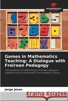 Games in Mathematics Teaching: A Dialogue with Freirean Pedagogy Jesus, Jorge 9786202374262 Our Knowledge Publishing - książka