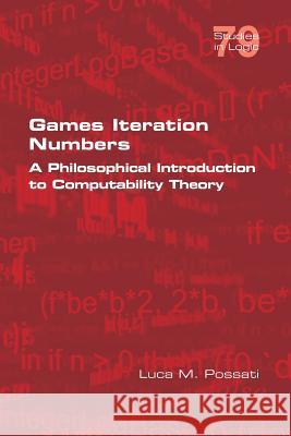 Games Iteration Numbers: A Philosophical Introduction to Computability Theory Luca M Possati 9781848902985 College Publications - książka