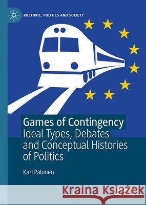 Games of Contingency: Ideal Types, Debates and Conceptual Histories of Politics Kari Palonen 9783032116697 Palgrave MacMillan - książka