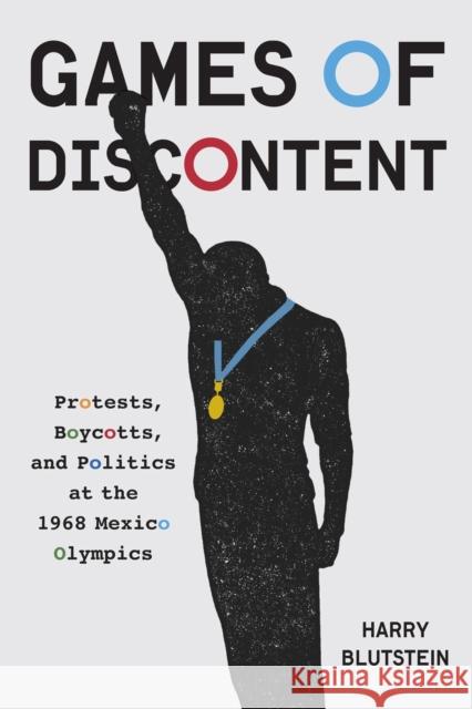 Games of Discontent: Protests, Boycotts, and Politics at the 1968 Mexico Olympics Harry Blutstein 9780228006756 McGill-Queen's University Press - książka