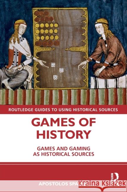 Games of History: Games and Gaming as Historical Sources Apostolos Spanos 9780367358907 Routledge - książka