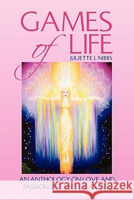 Games of Life: An Anthology on Love and Passion, Life and Laughter Nibbs, Juliette J. 9781450092227 Xlibris Corporation - książka