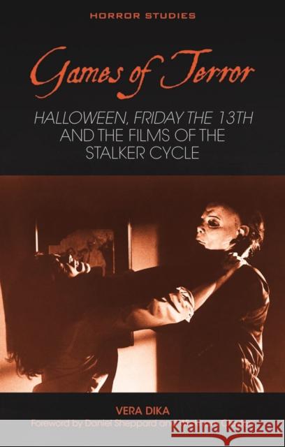 Games of Terror: Halloween, Friday the 13th and the Films of the Stalker Cycle Vera Dika 9781837722587 University of Wales Press - książka
