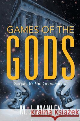 Games of the Gods! Sequel to The Gene Factor M J Manley 9781628578713 Strategic Book Publishing - książka