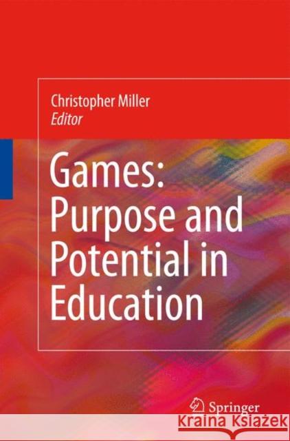 Games: Purpose and Potential in Education Christopher Thomas Miller 9781441935335 Springer - książka