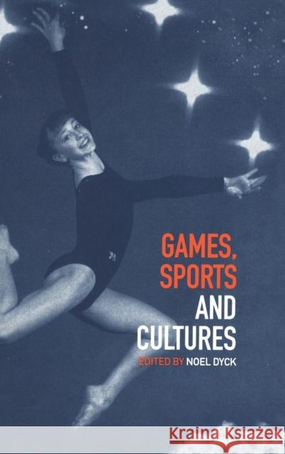 Games, Sports and Cultures Noel Dyck 9781859733127  - książka