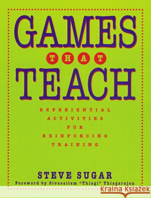 Games That Teach: Experiential Activities for Reinforcing Training Sugar, Steve 9780787940188 Pfeiffer & Company - książka