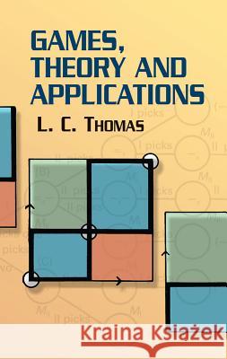 Games, Theory and Applications L.C.Thomas 9780486432373 Dover Publications Inc. - książka