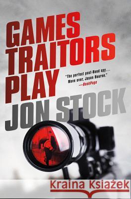 Games Traitors Play: A Daniel Marchant Thriller Stock, Jon 9780312644772 Thomas Dunne Books - książka