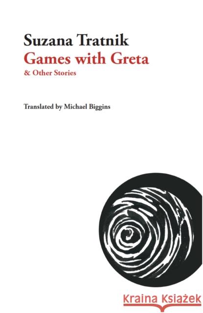 Games with Greta: And Other Stories Suzana Tratnik Michael Biggins 9781628971415 Dalkey Archive Press - książka