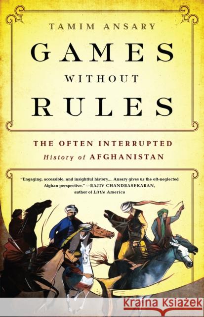 Games Without Rules: The Often Interrupted History of Afghanistan Ansary, Tamim 9781610393195 PublicAffairs,U.S. - książka