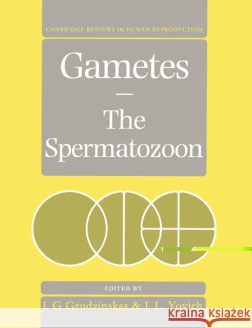 Gametes - The Spermatozoon Grudzinskas                              J. Gedes Grudzinskas J. Yovich 9780521479967 Cambridge University Press - książka