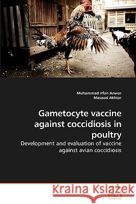 Gametocyte vaccine against coccidiosis in poultry Anwar, Muhammad Irfan 9783639244427 VDM Verlag - książka