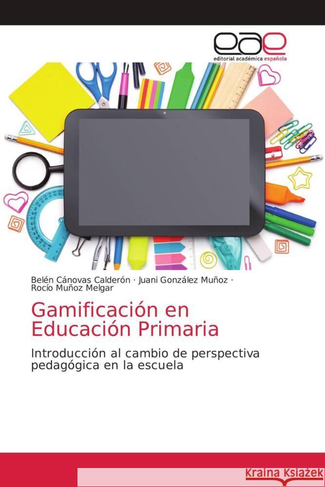 Gamificación en Educación Primaria Cánovas Calderón, Belén, González Muñoz, Juani, Muñoz Melgar, Rocío 9786203584240 Editorial Académica Española - książka