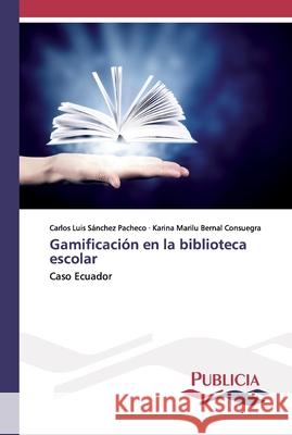 Gamificación en la biblioteca escolar Carlos Luis Sánchez Pacheco, Karina Marilu Bernal Consuegra 9786202432351 Publicia - książka