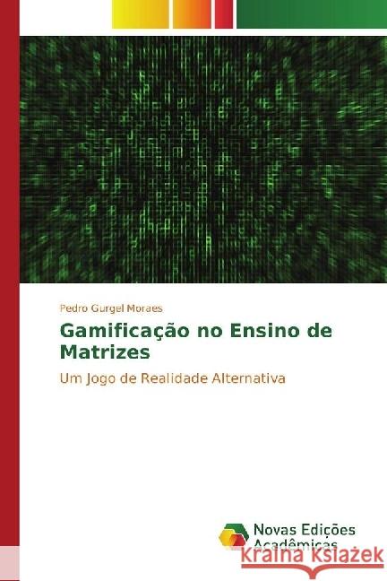 Gamificação no Ensino de Matrizes : Um Jogo de Realidade Alternativa Gurgel Moraes, Pedro 9783330202825 Novas Edicioes Academicas - książka