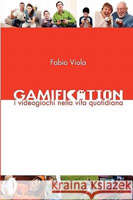 Gamification - I Videogiochi Nella Vita Quotidiana Fabio Viola 9788890572814 Arduino Viola - książka