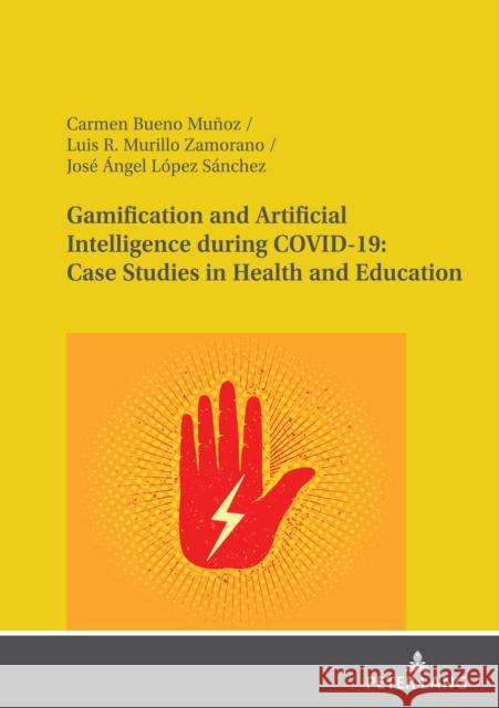 Gamification and Artificial Intelligence during COVID-19: Case Studies in Health and Education L Luis R. Murill Carmen Buen 9783631869871 Peter Lang D - książka