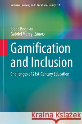 Gamification and Inclusion: Challenges of 21st-Century Education Ioana Boghian Gabriel Mareş 9783031983894 Springer - książka