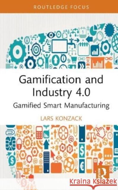 Gamification and Industry 4.0: Gamified Smart Manufacturing Lars Konzack 9781032524795 Routledge - książka