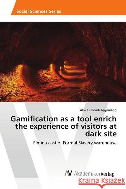 Gamification as a tool enrich the experience of visitors at dark site : Elmina castle- Formal Slavery warehouse Boadi Agyemang, Akwasi 9786202217293 AV Akademikerverlag - książka