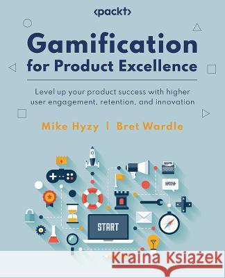 Gamification for Product Excellence Bret Wardle 9781837638383 Packt Publishing Limited - książka